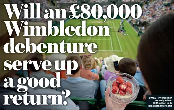  ??  ?? SWEET: Wimbledon recently raised £200 million in its latest debenture sale