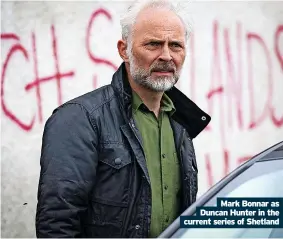  ?? ?? Mark Bonnar as Duncan Hunter in the current series of Shetland
