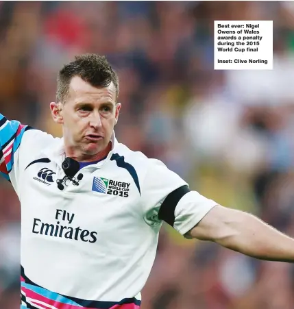  ??  ?? Best ever: Nigel Owens of Wales awards a penalty during the 2015 World Cup final
Inset: Clive Norling