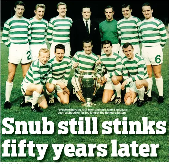  ??  ?? Forgotten heroes: Jock Stein and the Lisbon Lions have been snubbed for far too long by the Honours System