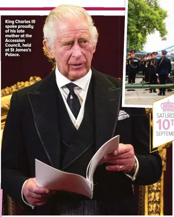  ?? ?? King Charles III spoke proudly of his late mother at the Accession Council, held at St James’s Palace.