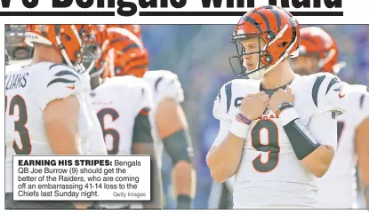  ?? Getty Images ?? EARNING HIS STRIPES: Bengals QB Joe Burrow (9) should get the better of the Raiders, who are coming off an embarrassi­ng 41-14 loss to the Chiefs last Sunday night.