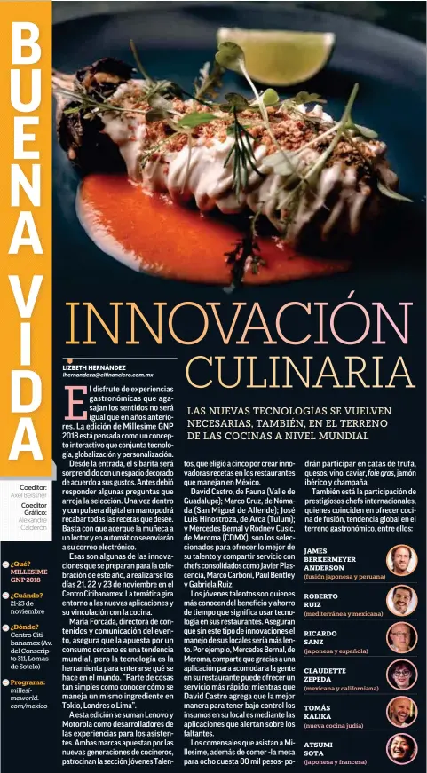  ??  ?? JAMES BERKERMEYE­R ANDERSON(fusión japonesa y peruana) ROBERTO RUIZ(mediterrán­ea y mexicana) RICARDO SANZ(japonesa y española) CLAUDETTE ZEPEDA(mexicana y california­na) TOMÁS KALIKA(nueva cocina judía) ATSUMI SOTA(japonesa y francesa)