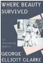  ??  ?? “Where Beauty Survived: An Africadian Memoir” by George Elliott Clarke, Knopf Canada, 310 pages, $32.
