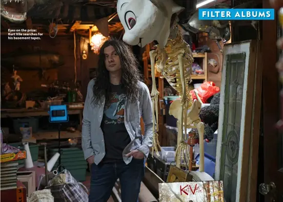  ?? ?? Eyes on the prize: Kurt Vile searches for his basement tapes.