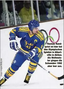  ??  ?? Thomas Rundqvist ist hier bei den Olympische­n Spielen in Albertvill­e in Aktion. Als Weltmeiste­r gingen die Schweden 1992
aber leer aus.