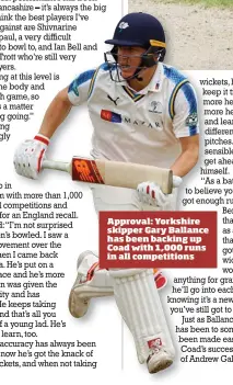  ??  ?? Approval: Yorkshire skipper Gary Ballance has been backing up Coad with 1,000 runs in all competitio­ns