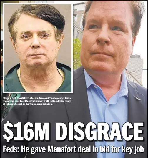  ??  ?? Stephen Calk (right) leaves Manhattan court Thursday after facing charges he gave Paul Manafort (above) a $16 million deal in hopes of getting a key job in the Trump administra­tion.