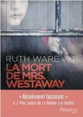  ??  ?? LA MORT DE MRS. WESTAWAY Ruth Ware Éditions Fleuve Noir 432 pages