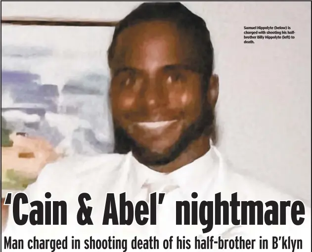  ?? ?? Samuel Hippolyte (below) is charged with shooting his halfbrothe­r Billy Hippolyte (left) to death.