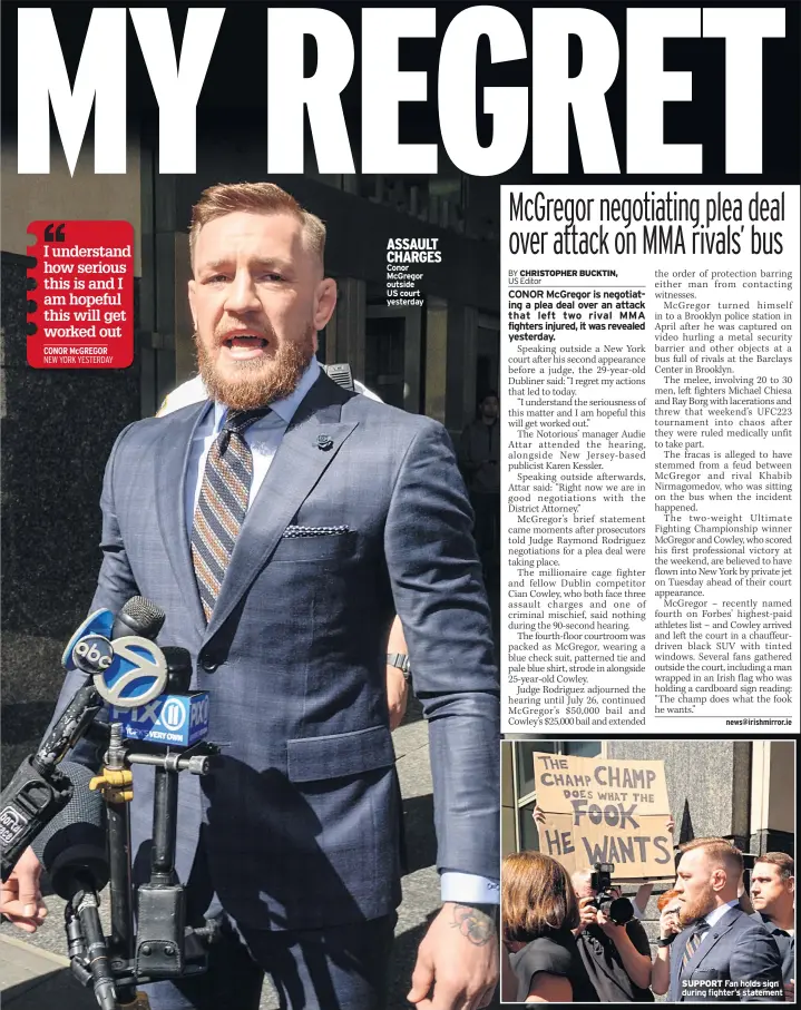  ??  ?? ASSAULT CHARGES Conor Mcgregor outside US court yesterday SUPPORT Fan holds sign during fighter’s statement