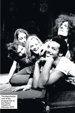  ??  ?? The Manchester cast of the musical Hair at the Palace Theatre in February 1970