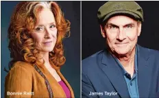  ?? PHOTO BY DREW GURIAN, LEFT, AND DAN HALLMAN/INVISION/AP, FILE ?? Bonnie Raitt James Taylor