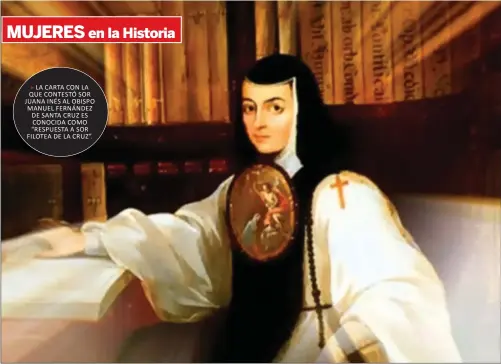  ??  ?? LA CARTA CON LA QUE CONTESTÓ SOR JUANA INÉS AL OBISPO MANUEL FERNÁNDEZ DE SANTA CRUZ ES CONOCIDA COMO “RESPUESTA A SOR FILOTEA DE LA CRUZ”.