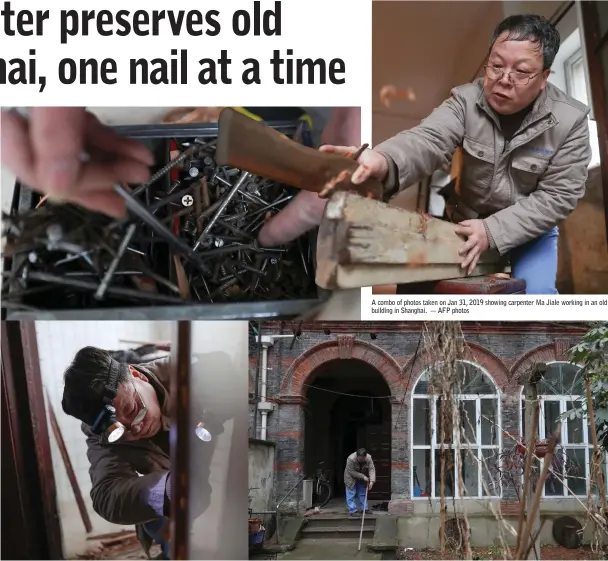  ?? — AFP photos ?? A combo of photos taken on Jan 31, 2019 showing carpenter Ma Jiale working in an old building in Shanghai.