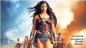  ?? CONTRIBUTE­D ?? Gal Gadot is ‘Wonder Woman’.