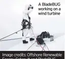  ??  ?? A BladeBUG working on a wind turbine
Image credits: Offshore Renewable Energy Catapult and BladeBUG