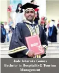  ?? ?? Jude Isharaka Gomes Bachelor in Hospitalit­y& Tourism Management