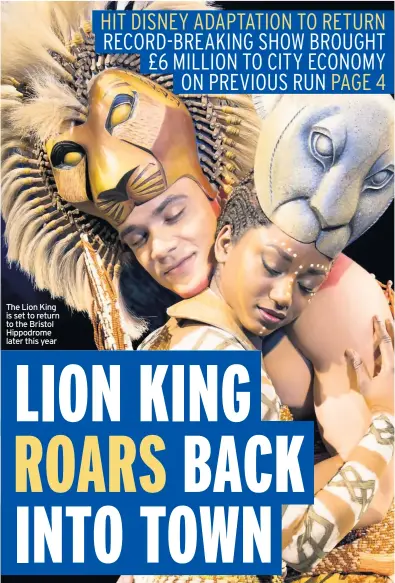  ??  ?? The Lion King is set to return to the Bristol Hippodrome later this year