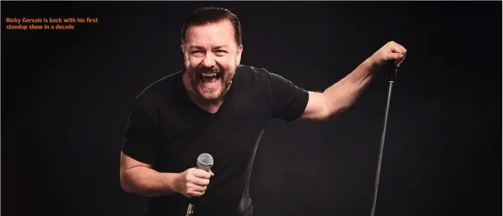  ??  ?? Ricky Gervais is back with his first standup show in a decade