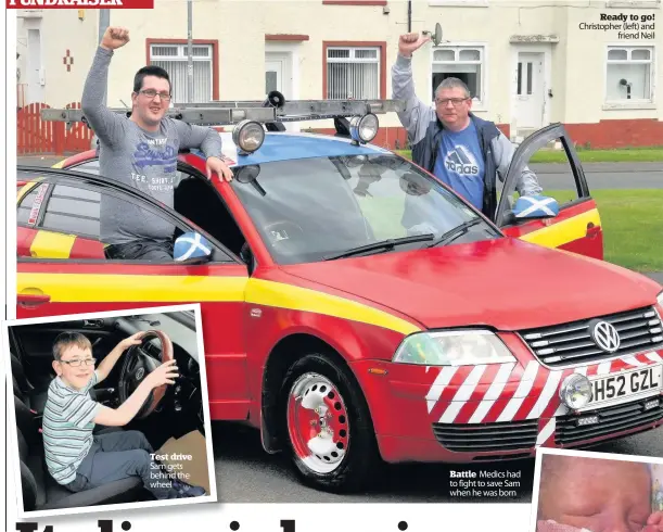  ??  ?? Test drive Sam gets behind the wheel
Battle Medics had to fight to save Sam when he was born Ready to go! Christophe­r (left) and friend Neil