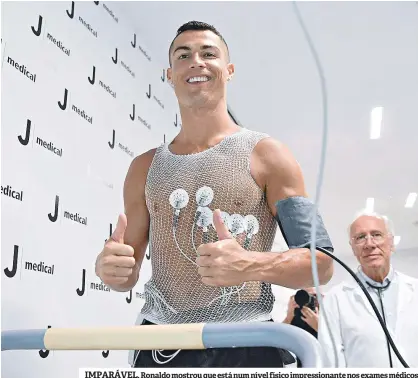  ??  ?? IMPARÁVEL. Ronaldo mostrou que está num nível físico impression­ante nos exames médicos