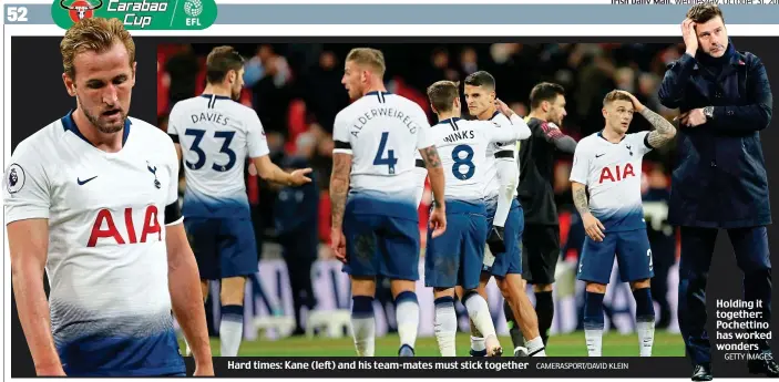  ?? CAMERASPOR­T/DAVID KLEIN GETTY IMAGES ?? Hard times: Kane (left) and his team-mates must stick together Holding it together: Pochettino has worked wonders