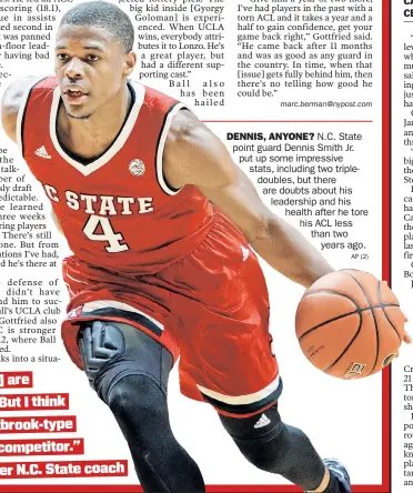  ?? AP (2) ?? DENNIS, ANYONE? N.C. State point guard Dennis Smith Jr. put up some impressive stats, including two tripledoub­les, but there are doubts about his leadership and his health after he tore his ACL less than two years ago.