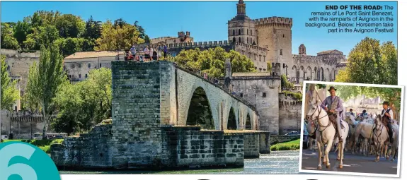  ??  ?? END OF THE ROAD: The remains of Le Pont Saint Benezet, with the ramparts of Avignon in the background. Below: Horsemen take part in the Avignon Festival