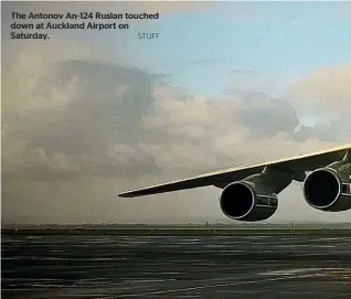  ?? STUFF ?? The Antonov An-124 Ruslan touched down at Auckland Airport on Saturday.