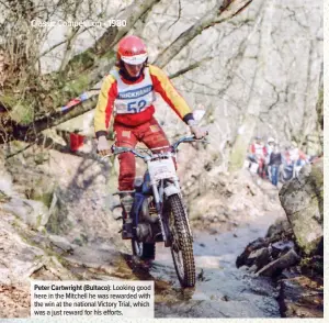  ??  ?? Peter Cartwright (Bultaco): Looking good here in the Mitchell he was rewarded with the win at the national Victory Trial, which was a just reward for his efforts.