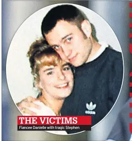  ??  ?? Fiancee Danielle with tragic Stephen THE VICTIMS