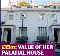  ??  ?? £15m: VALUE OF HER PALATIAL HOUSE