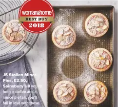  ??  ?? JS Stollen Mince Pies, £2.50, Sainsbury’s If you’re both a stollen and a mince pie fan, you’ll fall in love with these.