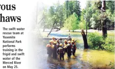  ??  ?? The swift water rescue team at Yosemite National Park performs training in the frigid and swift water of the Merced River on May 25.