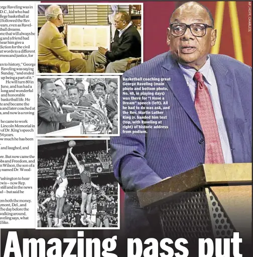  ??  ?? Basketball coaching great George Raveling (main photo and bottom photo, No. 40, in playing days) was there for “I Have a Dream” speech (left). All he had to do was ask, and the Rev. Martin Luther King Jr. handed him text (top, with Raveling at right)...