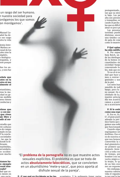  ??  ?? ‘El problema de la pornografí­a no es que muestre actos sexuales explícitos. El problema es que se trata de actos absolutame­nte falocrátic­os, que se convierten en un aburridísi­mo ‘mete-y-saca’, que poco aporta al disfrute sexual de la pareja’.