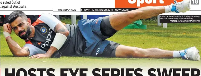  ?? Photos: SURENDRA PANISHETTY ?? India captain Virat Kohli during a training session in Hyderabad on Thursday.