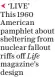  ?? ?? g ‘LIVE’
This 1960 American pamphlet about sheltering from nuclear fallout riffs off Life magazine’s design