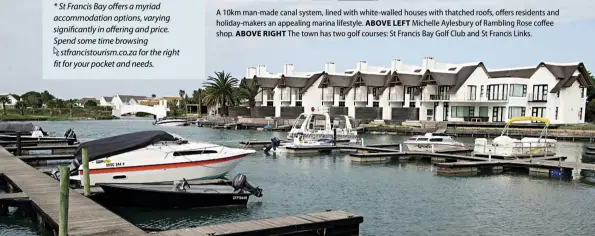  ??  ?? A 10km man-made canal system, lined with white-walled houses with thatched roofs, offers residents and holiday-makers an appealing marina lifestyle. ABOVE LEFT Michelle Aylesbury of Rambling Rose coffee shop. ABOVE RIGHT The town has two golf courses:...