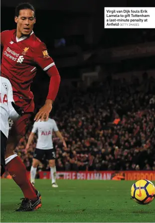  ?? GETTY IMAGES ?? Virgil van Dijk fouls Erik Lamela to gift Tottenham a last-minute penalty at Anfield