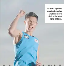  ??  ?? FILIPINO Olympicbou­nd pole-vaulter EJ Obiena is now sixth in the latest world rankings.