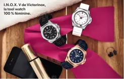  ?? ?? I.N.O. X. V de Victorinox, la tool watch
100 % féminine.