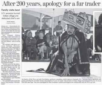  ??  ?? Top left: A Canadian Press article about the apology in 2005 for the destructio­n of Opitsaht, B.C., in 1792. The photo depicts Joe Martin of the Tla-o-qui-aht First Nation performing a hereditary chief’s dance at Opitsaht.