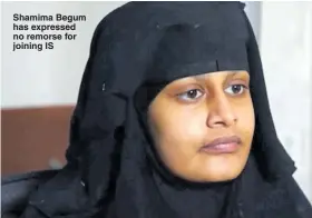  ?? Pictures: BBC & EPA ?? Shamima Begum has expressed no remorse for joining IS