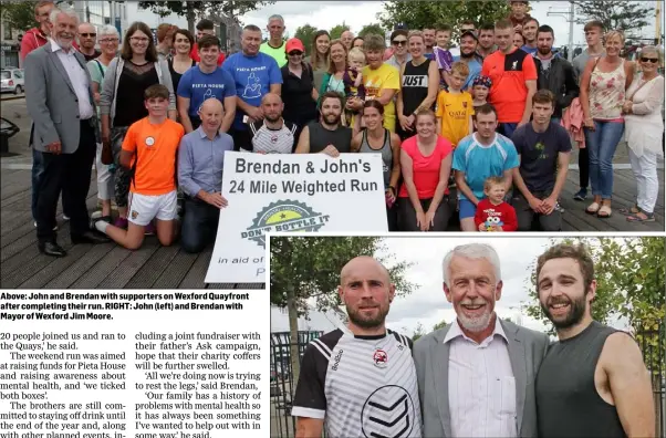  ??  ?? Above: John and Brendan with supporters on Wexford Quayfront after completing their run. RIGHT: John (left) and Brendan with Mayor of Wexford Jim Moore.