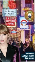  ?? ?? BIG BREAK: Taylor Swift got her start in ‘Music City’
Printers Alley’s lively bar scene