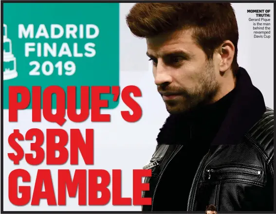  ??  ?? MOMENT OF TRUTH: Gerard Pique is the man behind the revamped Davis Cup