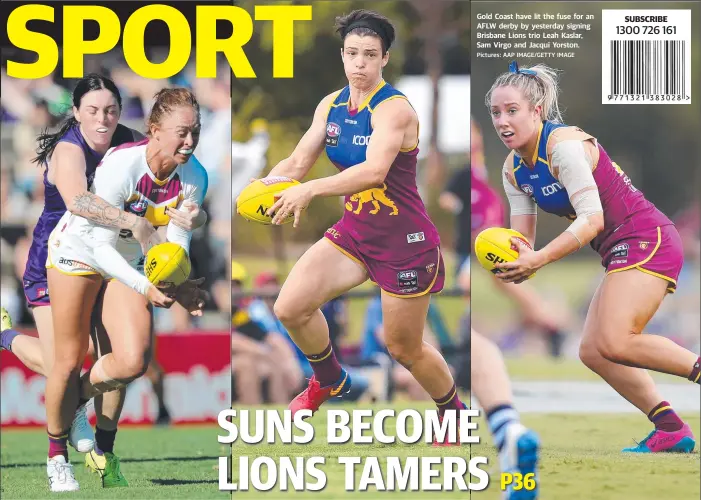  ?? Pictures: AAP IMAGE/GETTY IMAGE ?? Gold Coast have lit the fuse for an AFLW derby by yesterday signing Brisbane Lions trio Leah Kaslar, Sam Virgo and Jacqui Yorston.