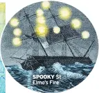  ??  ?? SPOOKY st Elmo’s Fire